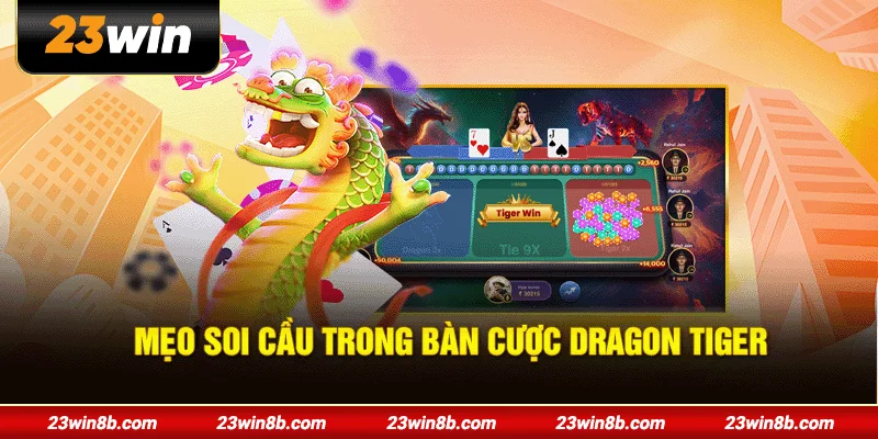 Mẹo soi cầu trong bàn cược Dragon Tiger
