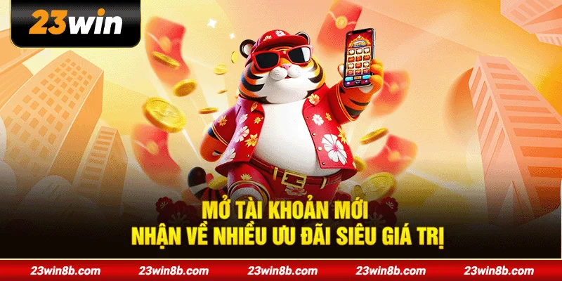 Mở tài khoản mới nhận về nhiều ưu đãi siêu giá trị