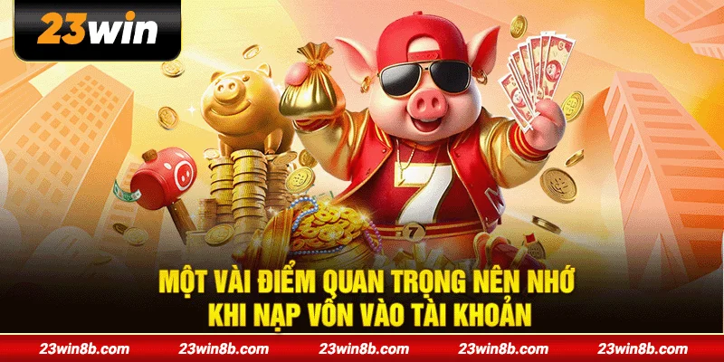 Một vài quan trọng nên nhớ khi nạp vốn vào tài khoản