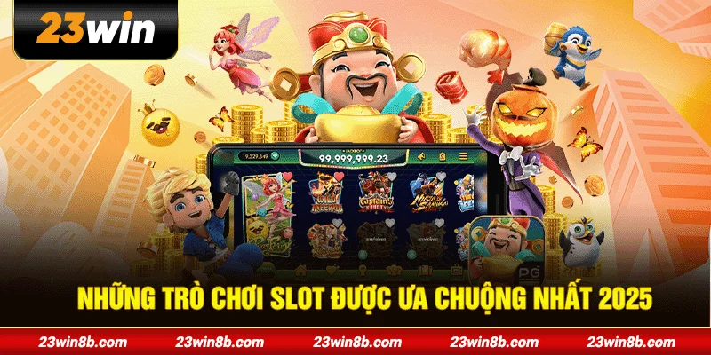 Những trò chơi slot được ưa chuộng nhất 2025