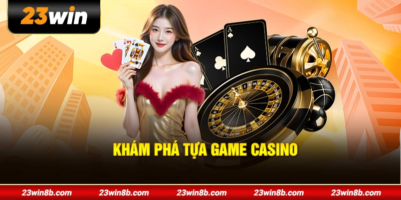 Sơ lược về sảnh casino 23WIN